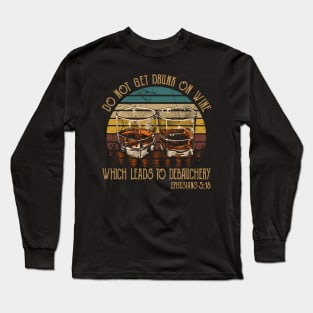 Do Not Get Drunk On Wine, Which Leads To Debauchery Whiskey Glasses Long Sleeve T-Shirt